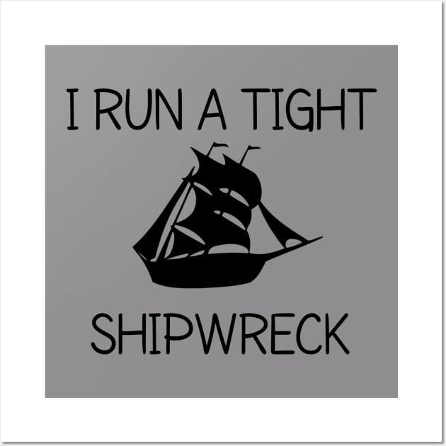 I RUN A TIGHT SHIPWRECK Wall Art by CreativeLimes